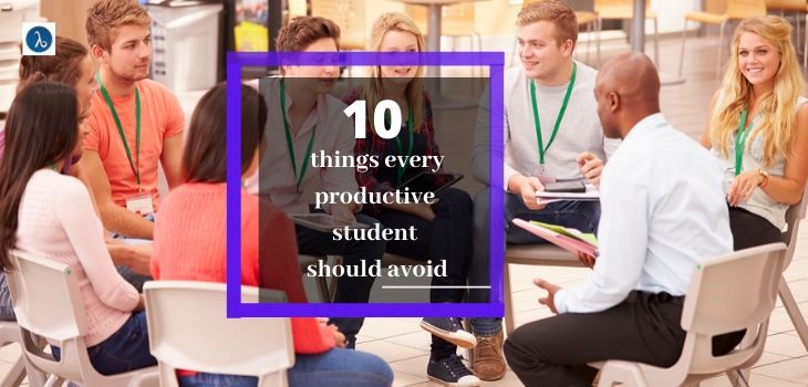 10 Things Every productive Student Should Avoid